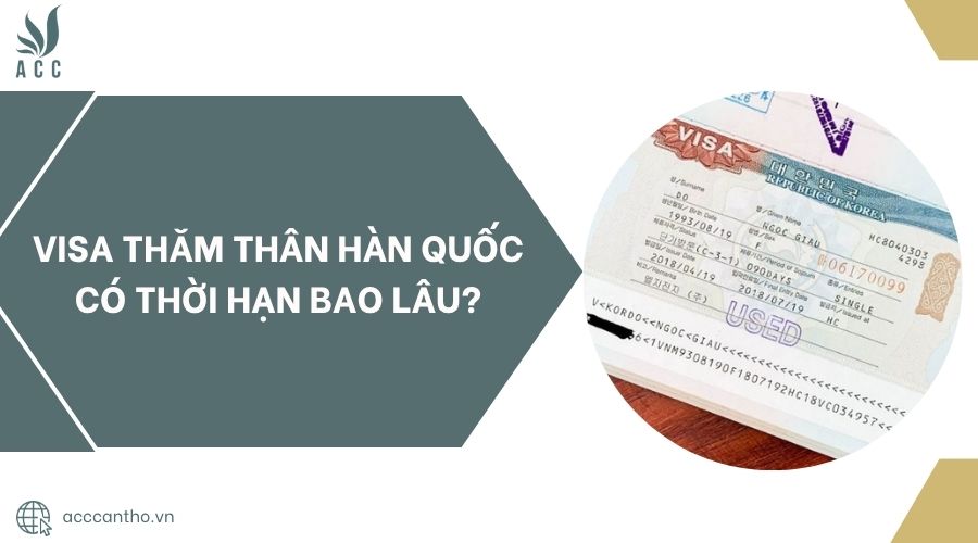 Visa thăm thân Hàn Quốc có thời hạn bao lâu?