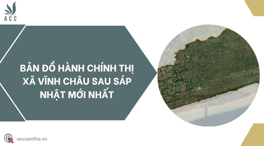 Bản đồ hành chính thị xã Vĩnh Châu sau sáp nhật mới nhất