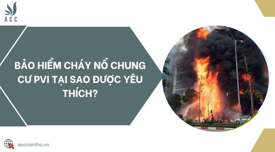 Bảo hiểm cháy nổ chung cư PVI tại sao được yêu thích?