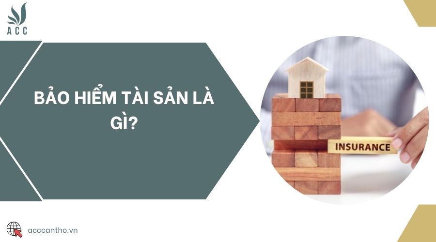 Bảo hiểm tài sản là gì?