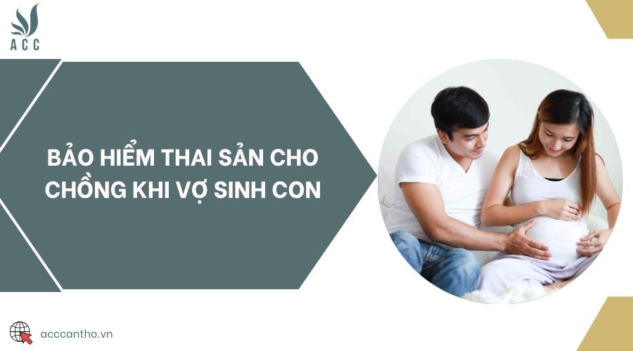 Bảo hiểm thai sản cho chồng khi vợ sinh con