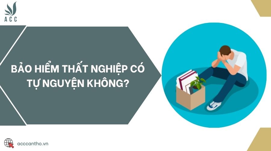 Bảo hiểm thất nghiệp có tự nguyện không?