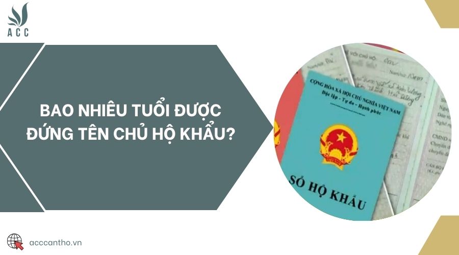 Bao nhiêu tuổi được đứng tên chủ hộ khẩu?