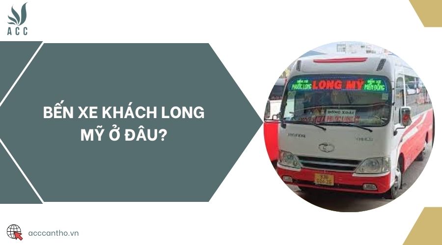 Bến xe khách Long Mỹ ở đâu?