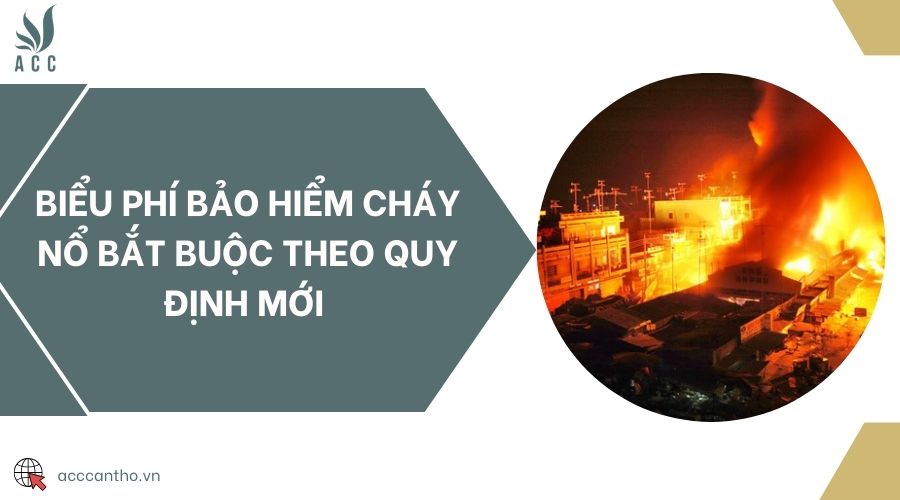Biểu phí bảo hiểm cháy nổ bắt buộc theo quy định mới 