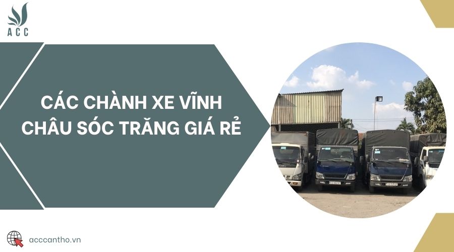 Các chành xe Vĩnh Châu Sóc Trăng giá rẻ