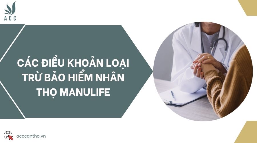 Các điều khoản loại trừ bảo hiểm nhân thọ Manulife