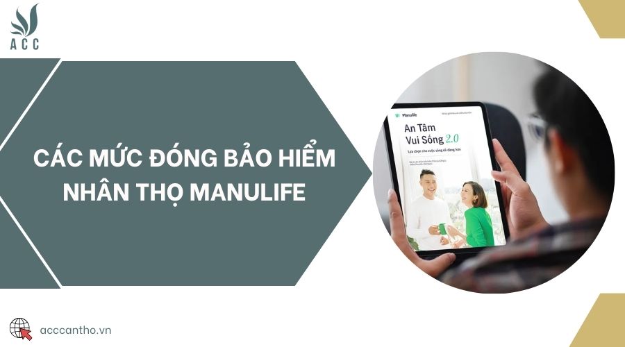 Các mức đóng bảo hiểm nhân thọ Manulife