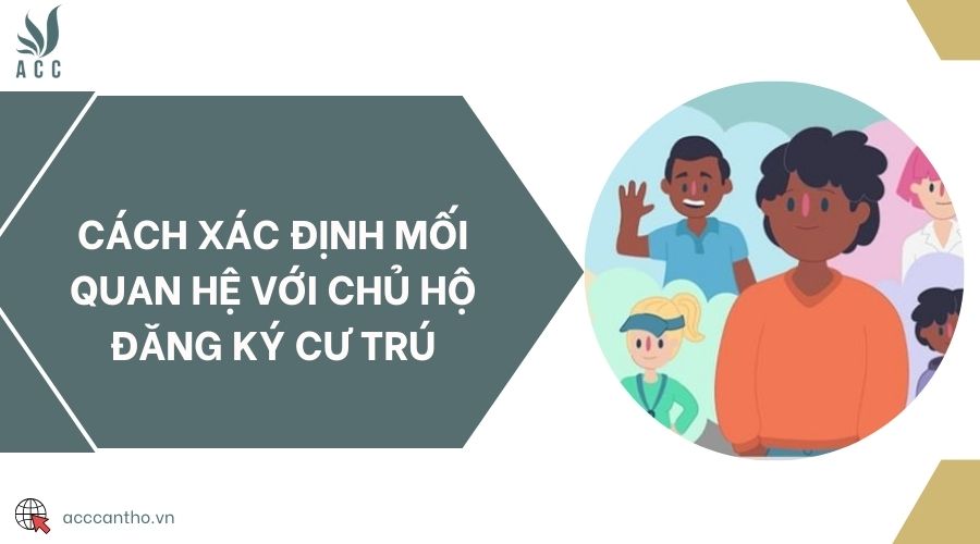 Cách xác định mối quan hệ với chủ hộ đăng ký cư trú
