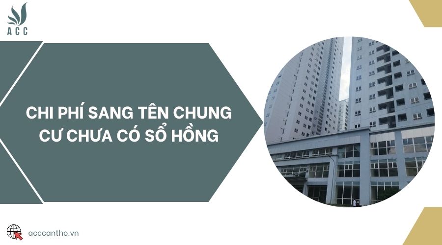 Chi phí sang tên chung cư chưa có sổ hồng