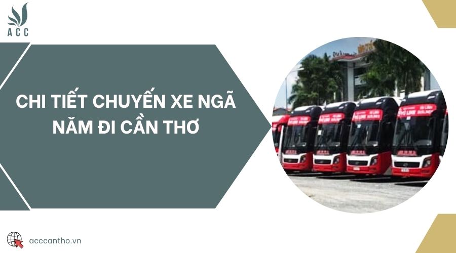 Chi tiết chuyến xe Ngã Năm đi Cần Thơ