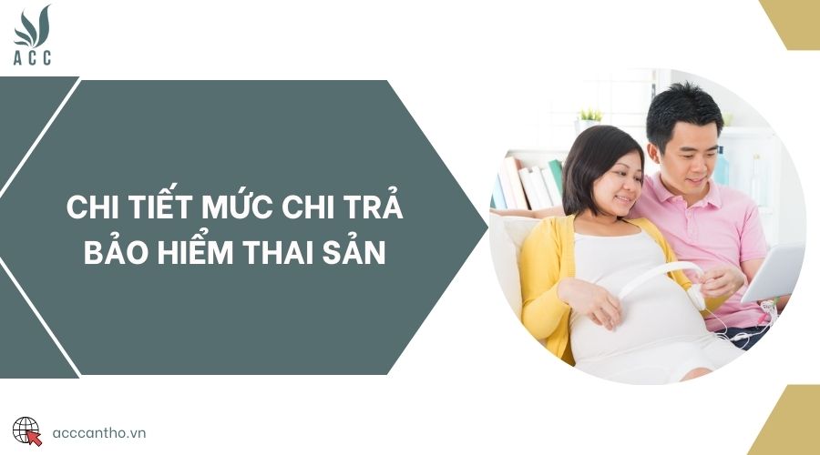 Chi tiết mức chi trả bảo hiểm thai sản