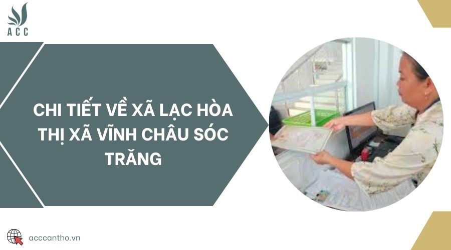 Chi tiết về xã Lạc Hòa thị xã Vĩnh Châu Sóc Trăng