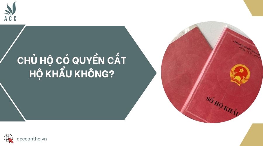 Chủ hộ có quyền cắt hộ khẩu không?