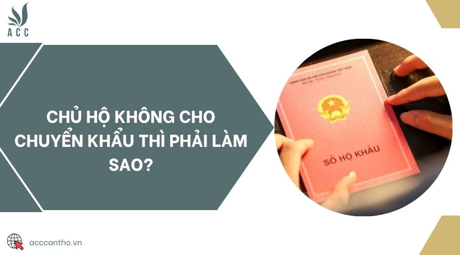 Chủ hộ không cho chuyển khẩu thì phải làm sao?