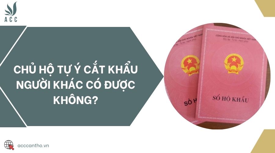 Chủ hộ tự ý cắt khẩu người khác có được không?