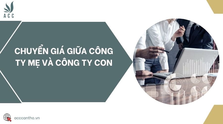 Chuyển giá giữa công ty mẹ và công ty con
