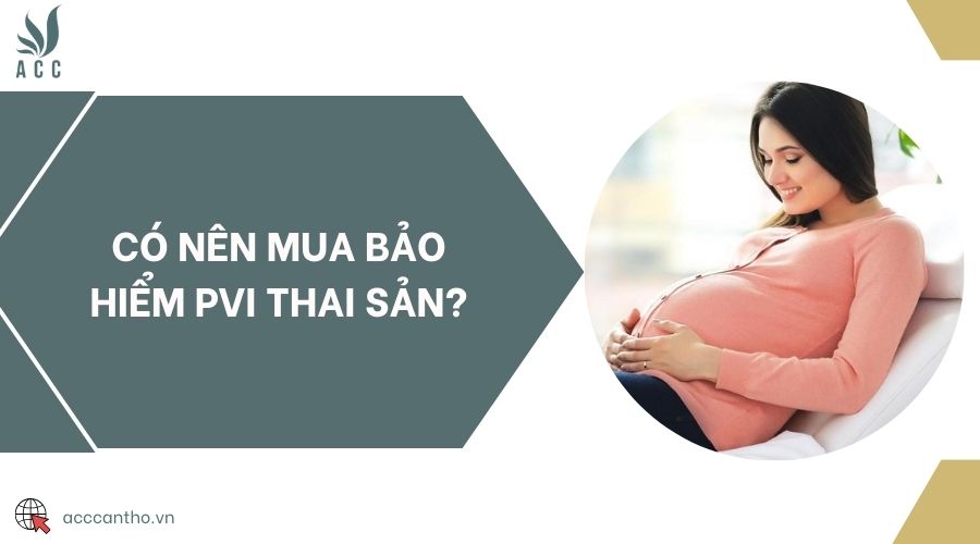 Có nên mua bảo hiểm PVI thai sản?