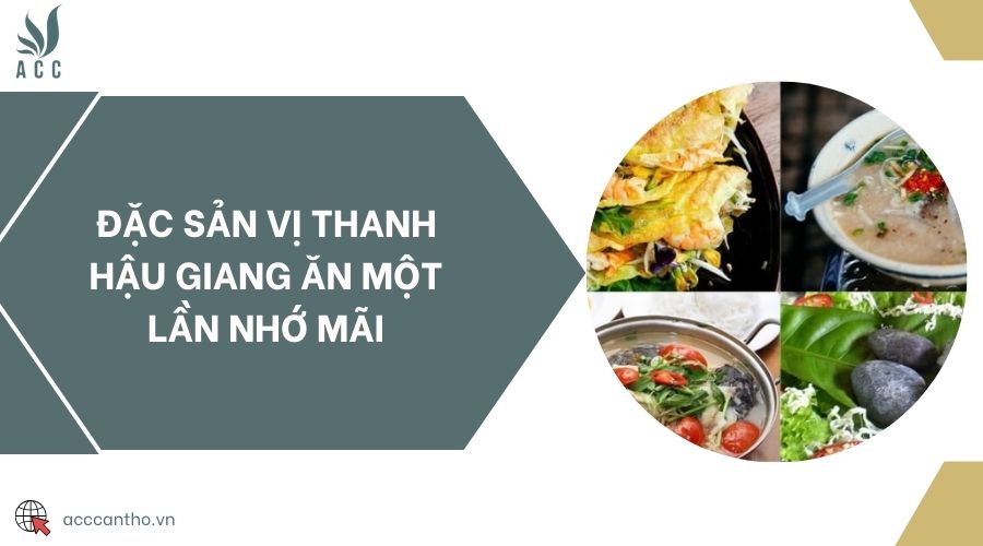 Đặc sản Vị Thanh Hậu Giang ăn một lần nhớ mãi