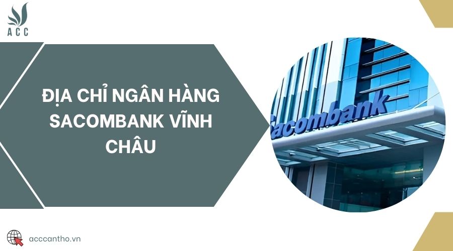 Địa chỉ Ngân hàng Sacombank Vĩnh Châu