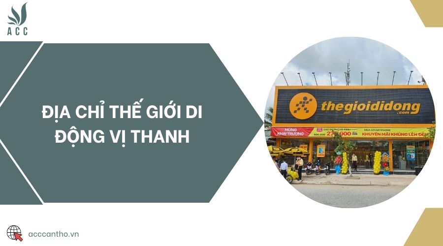 Địa chỉ Thế Giới Di Động Vị Thanh