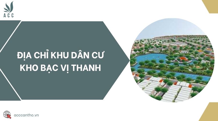 Địa chỉ khu dân cư Kho bạc Vị Thanh