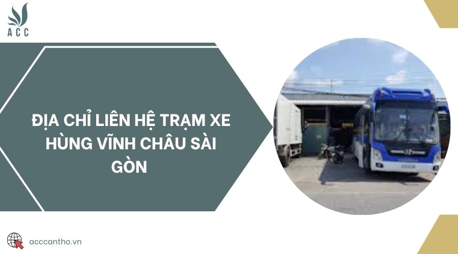 Địa chỉ liên hệ Trạm xe Hùng Vĩnh Châu Sài Gòn 