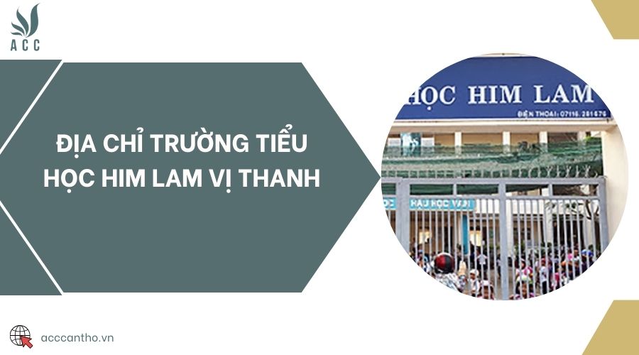 Địa chỉ trường tiểu học Him Lam Vị Thanh