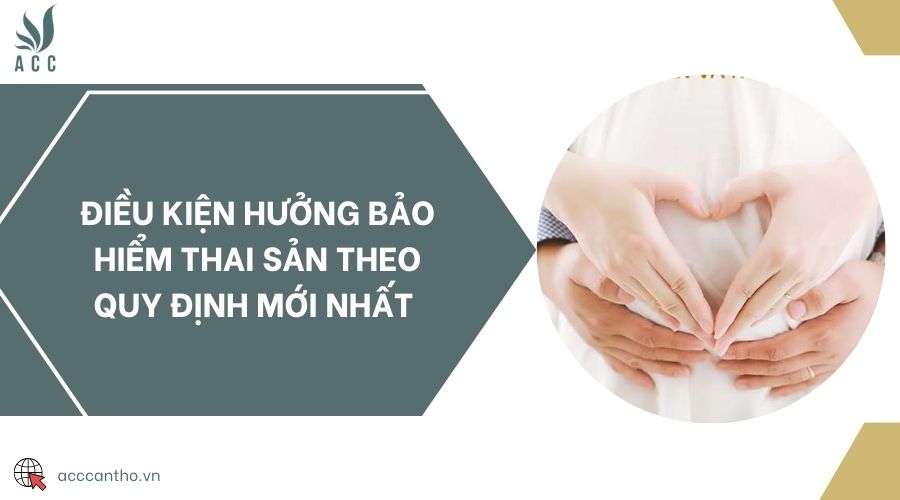 Điều kiện hưởng bảo hiểm thai sản theo quy định mới nhất 