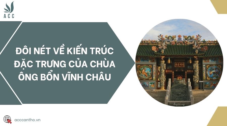 Đôi nét về kiến trúc đặc trưng của chùa Ông Bổn Vĩnh Châu