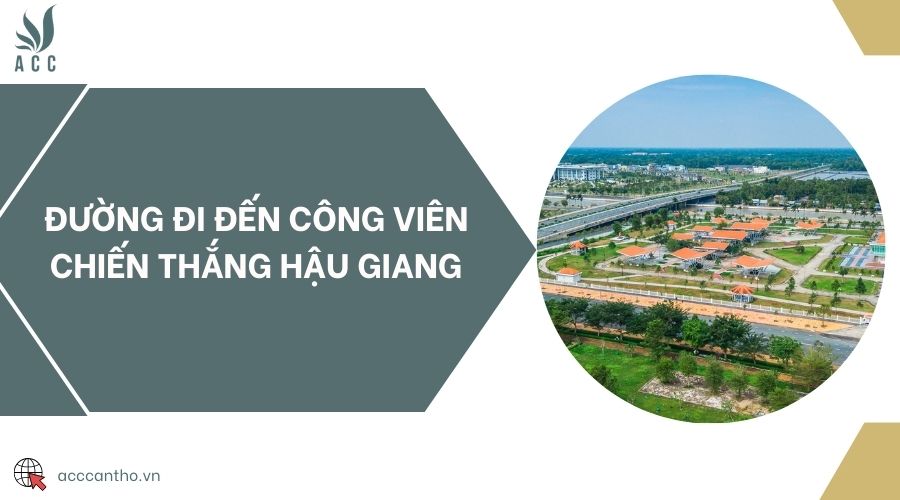 Đường đi đến Công viên Chiến Thắng Hậu Giang