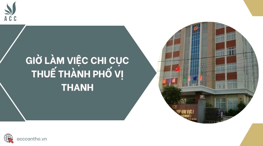 Giờ làm việc Chi cục Thuế thành phố Vị Thanh