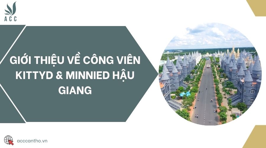 Giới thiệu về Công viên Kittyd & Minnied Hậu Giang