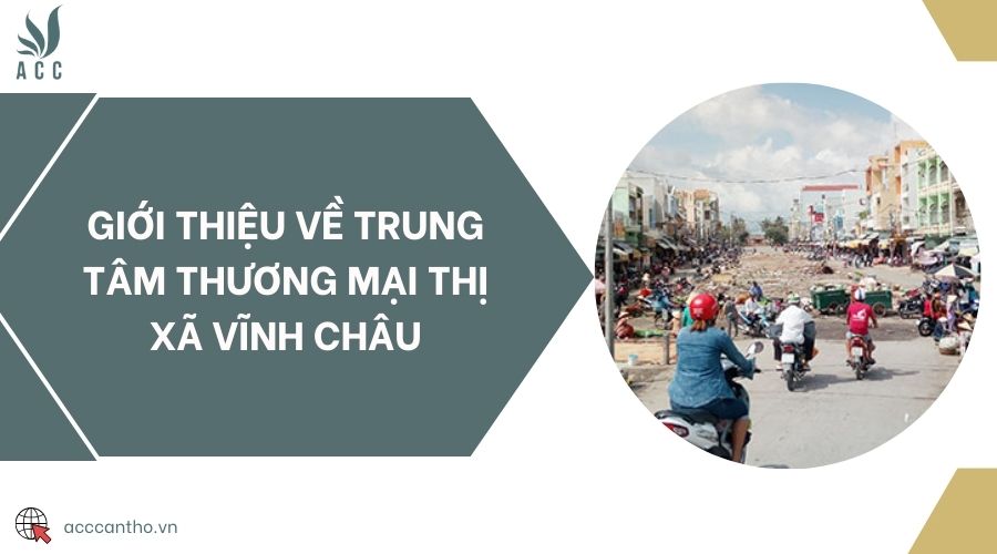 Giới thiệu về Trung tâm thương mại thị xã Vĩnh Châu