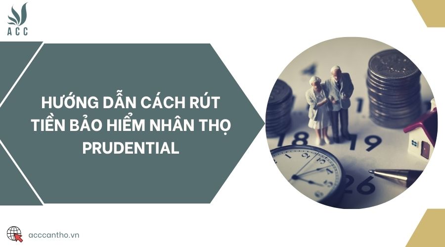 Hướng dẫn cách rút tiền bảo hiểm nhân thọ Prudential