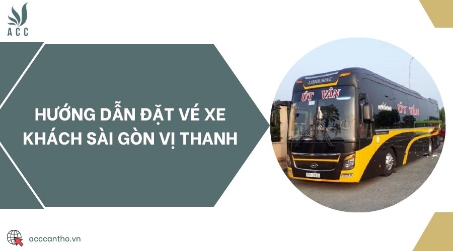 Hướng dẫn đặt vé xe khách Sài Gòn Vị Thanh