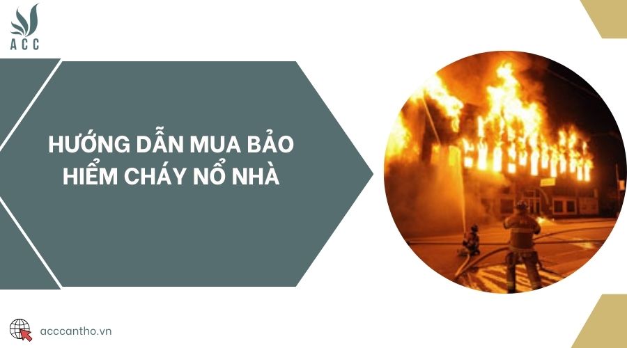 Hướng dẫn mua bảo hiểm cháy nổ nhà