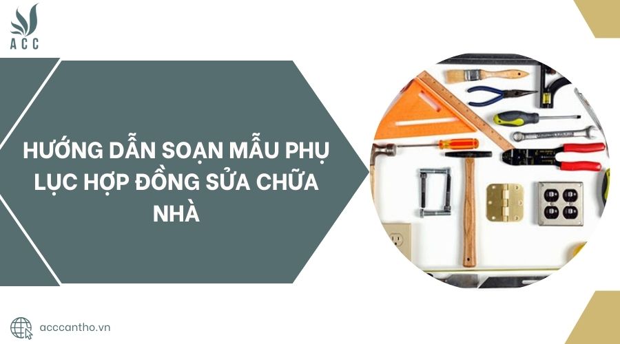 Hướng dẫn soạn mẫu phụ lục hợp đồng sửa chữa nhà