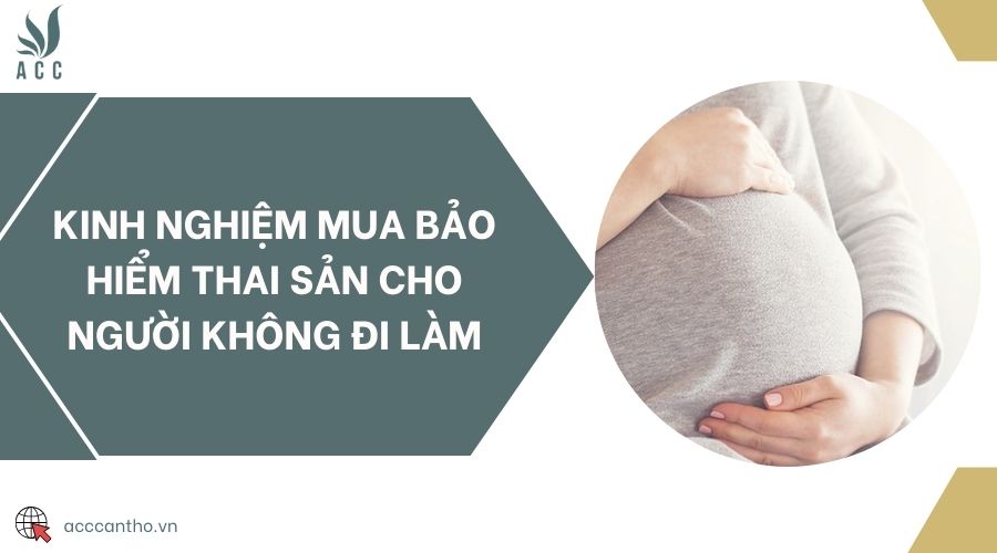 Kinh nghiệm mua bảo hiểm thai sản cho người không đi làm