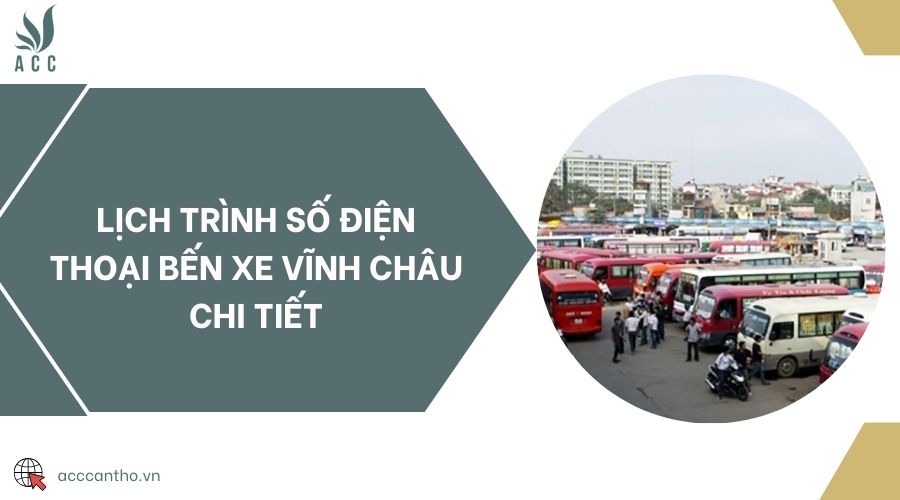Lịch trình số điện thoại Bến xe Vĩnh Châu chi tiết