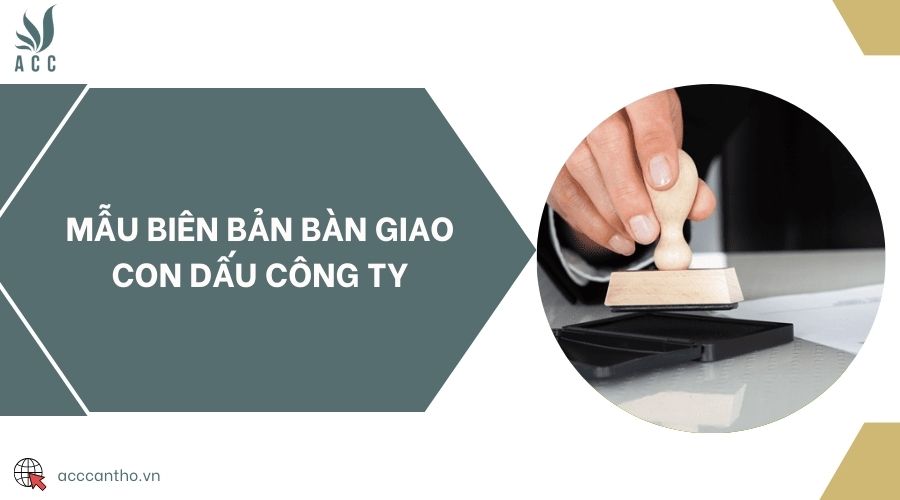 Mẫu biên bản bàn giao con dấu công ty