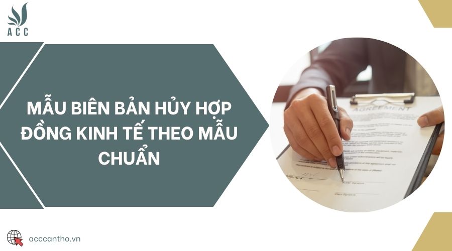 Mẫu biên bản hủy hợp đồng kinh tế theo mẫu chuẩn