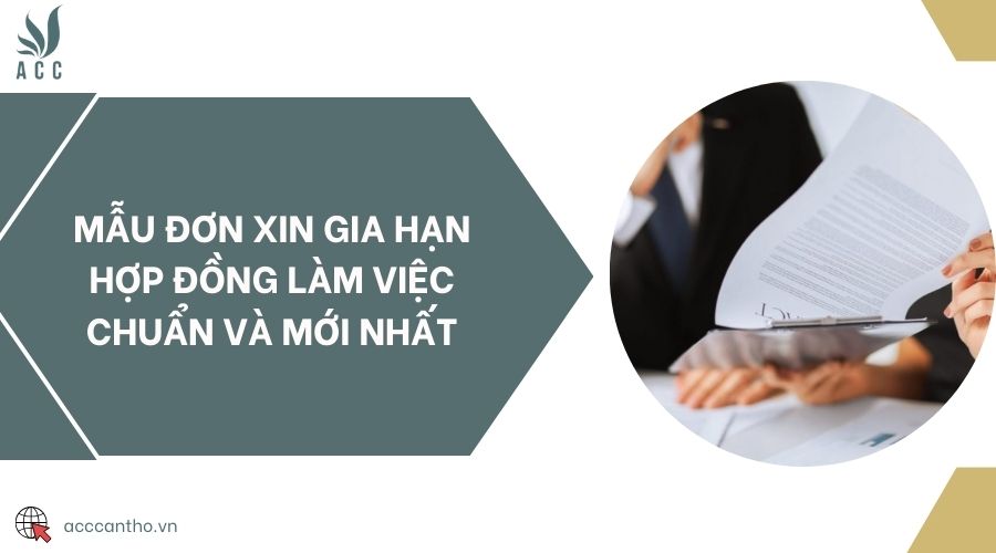 Mẫu đơn xin gia hạn hợp đồng làm việc chuẩn và mới nhất