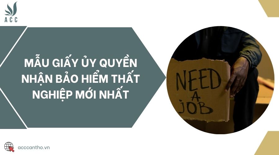 Mẫu giấy ủy quyền nhận bảo hiểm thất nghiệp mới nhất