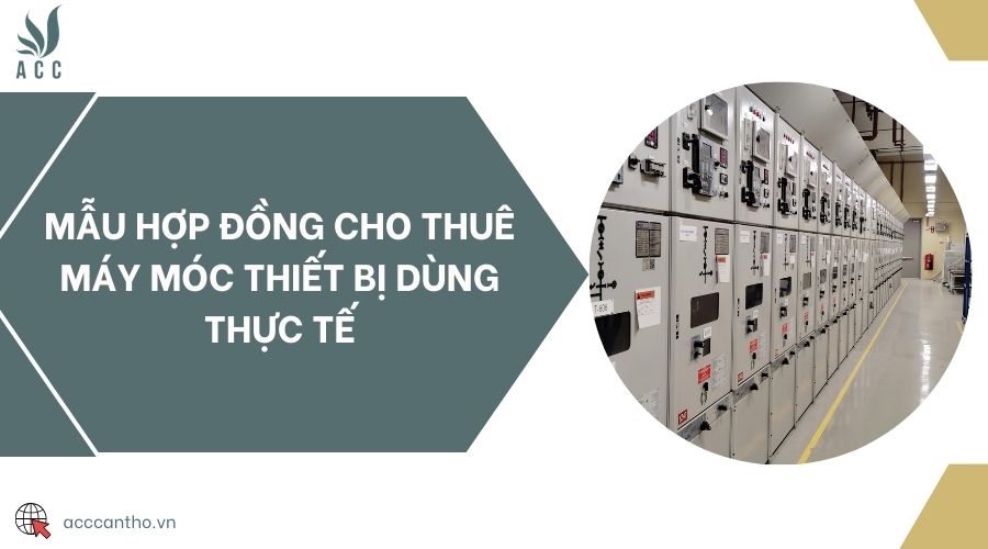 Mẫu hợp đồng cho thuê máy móc thiết bị dùng thực tế