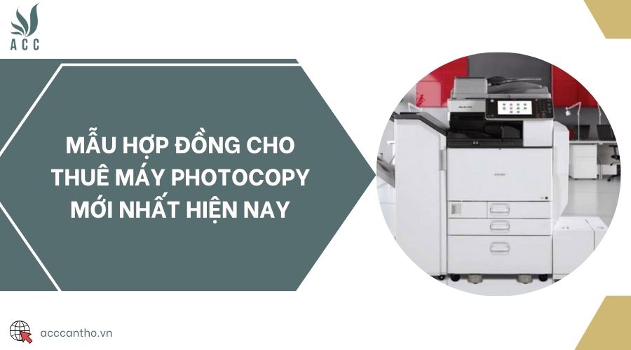 Mẫu hợp đồng cho thuê máy photocopy mới nhất hiện nay