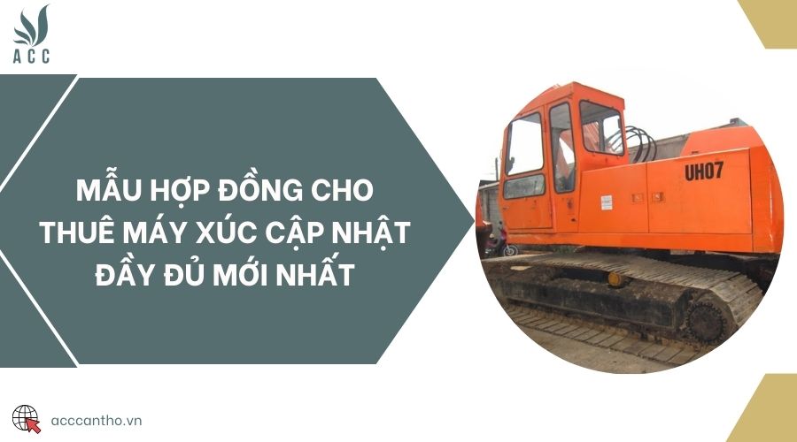 Mẫu hợp đồng cho thuê máy xúc cập nhật đầy đủ mới nhất