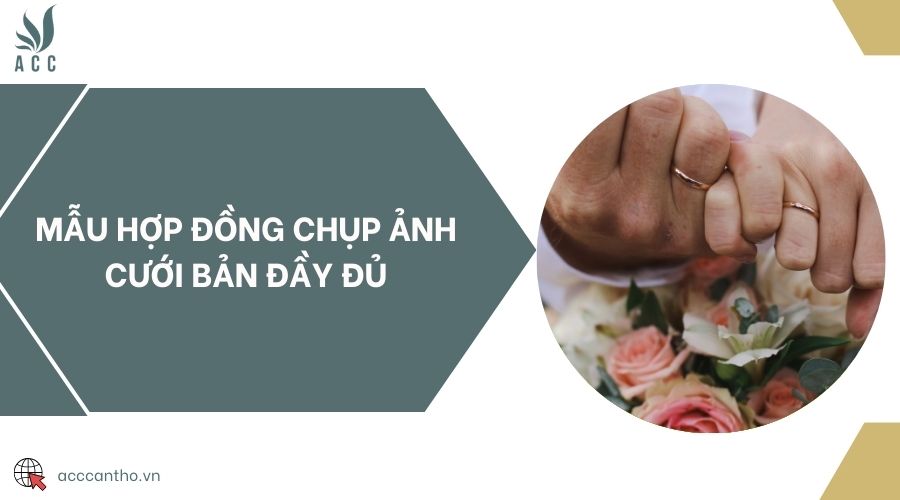 Mẫu hợp đồng chụp ảnh cưới bản đầy đủ