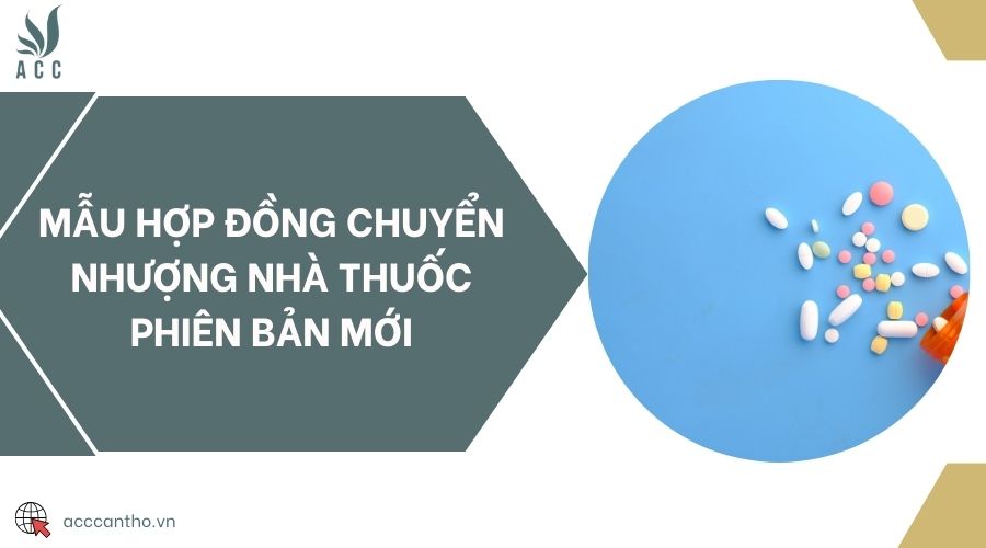 Mẫu hợp đồng chuyển nhượng nhà thuốc phiên bản mới