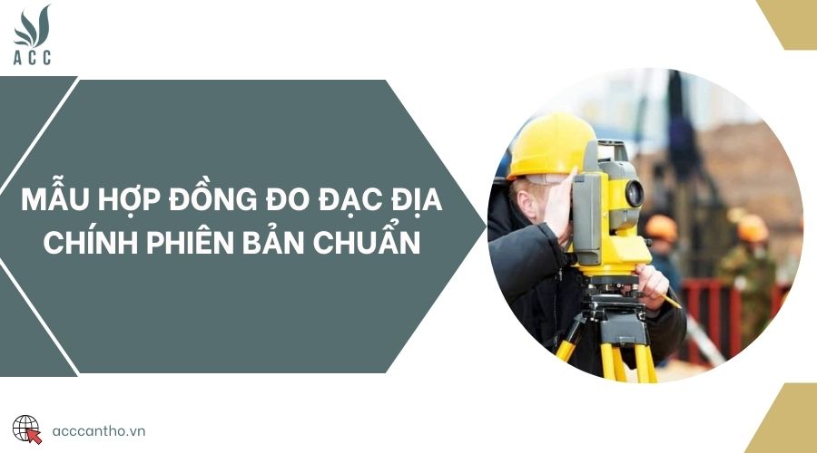 Mẫu hợp đồng đo đạc địa chính phiên bản chuẩn